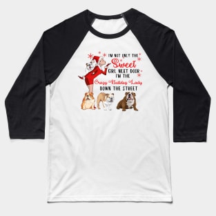 I'm The Sweet Girl Next Door And The Crazy Bulldog Lady Baseball T-Shirt